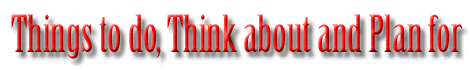 Things to do, Think about and Plan for